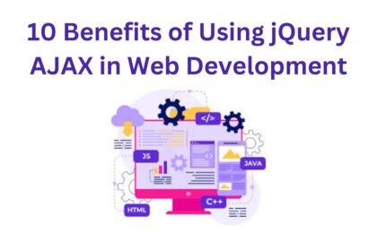 10 Benefits of Using jQuery AJAX in Web Development