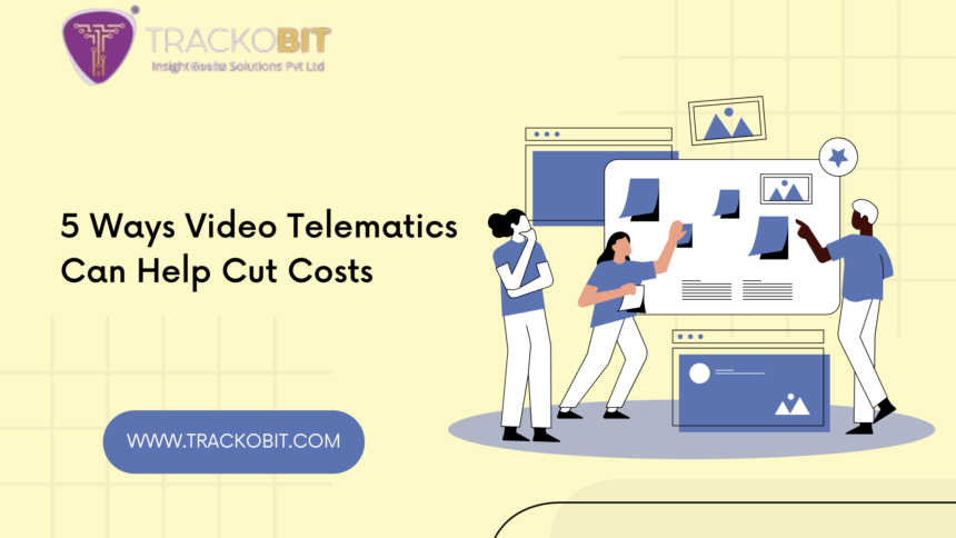 5 Ways Video Telematics Can Help Cut Costs