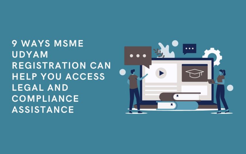 9 Ways MSME Udyam Registration Can Help You Access Legal and Compliance Assistance