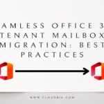 Seamless Office 365 Tenant Mailbox Migration Best Practices