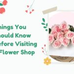 Things You Should Know Before Visiting a Flower Shop