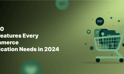 Top 10 Must-Have Features for eCommerce Apps in 2024