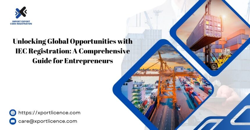 Unlocking Global Opportunities with IEC Registration A Comprehensive Guide for Entrepreneurs