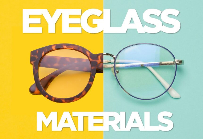 Best Sustainable Materials For Making Eyeglasses