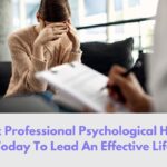 Get Professional Psychological Help Today To Lead An Effective Life