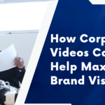 How Corporate Videos Can Help Maximize Brand Visibility