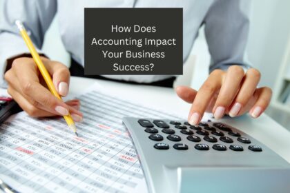 How Does Accounting Impact Your Business Success