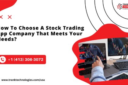 How To Choose A Stock Trading App Company That Meets Your Needs