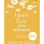 I Don’t Love You Anymore by Rithvik Singh