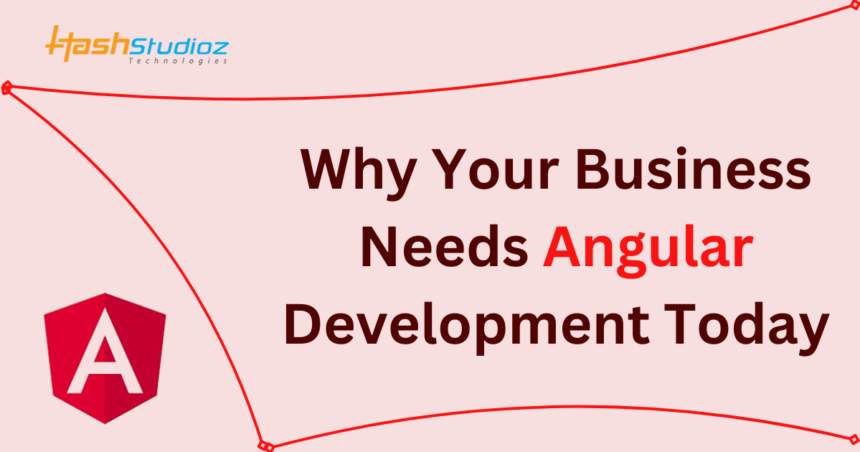 Why Your Business Needs Angular Development Today