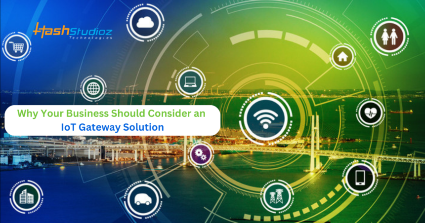 Why Your Business Should Consider an IoT Gateway Solution