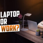 Laptop Features for Remote Workers