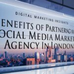 Benefits of Partnering with a Social Media Marketing Agency in London