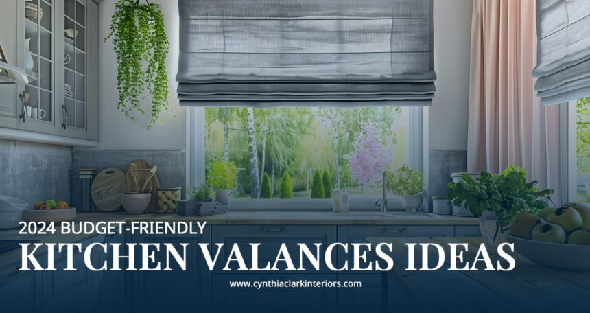 2024 Budget-Friendly Kitchen Valances Ideas