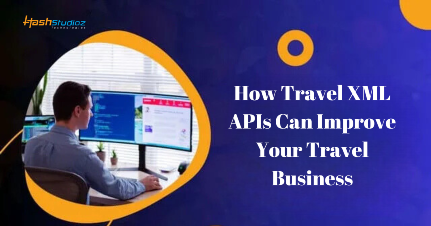 How Travel XML APIs Can Improve Your Travel Business