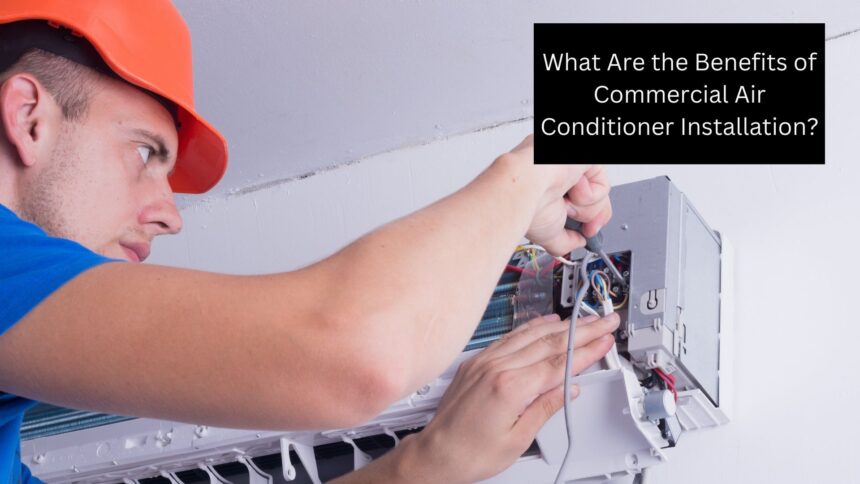 What Are the Benefits of Commercial Air Conditioner Installation