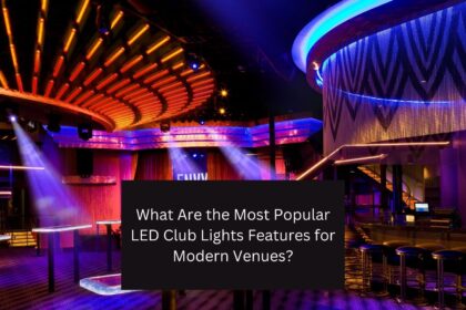 What Are the Most Popular LED Club Lights Features for Modern Venues