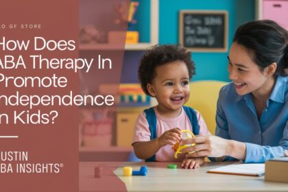 How Does ABA Therapy in Austin Promote Independence in Kids