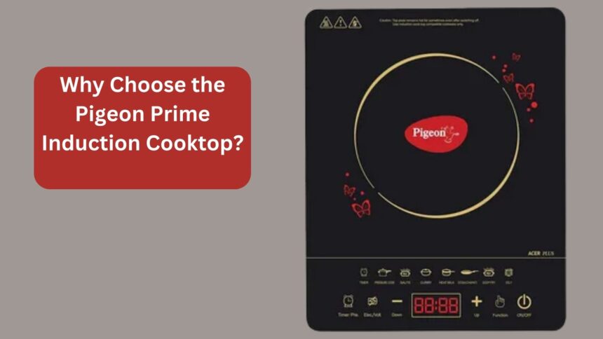 Why Choose the Pigeon Prime Induction Cooktop