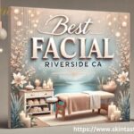 Best Facial Riverside CA