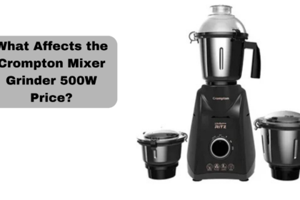 What Affects the Crompton Mixer Grinder 500W Price