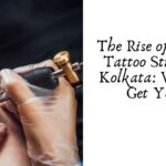 The Rise of Custom Tattoo Studios in Kolkata: Where to Get Yours